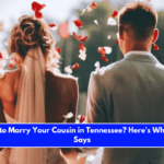 Is It Illegal to Marry Your Cousin in Tennessee Here's What the Law Says
