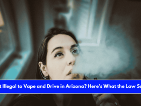 Is It Illegal to Vape and Drive in Arizona Here's What the Law Says