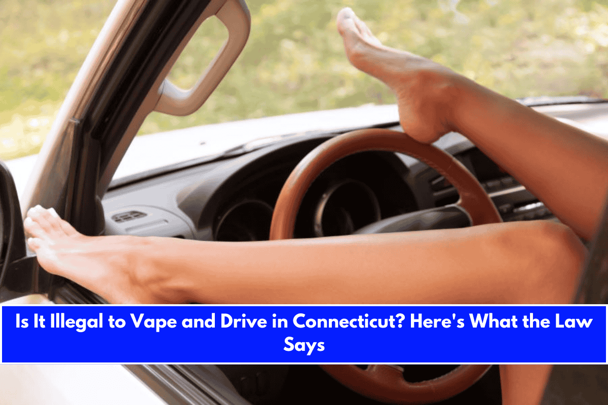 Is It Illegal to Vape and Drive in Connecticut Here's What the Law Says