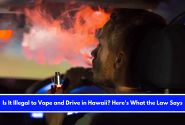 Is It Illegal to Vape and Drive in Hawaii Here's What the Law Says