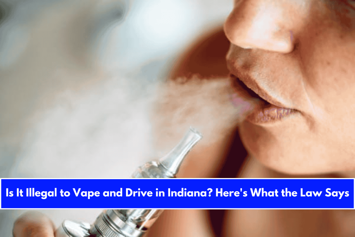 Is It Illegal to Vape and Drive in Indiana Here's What the Law Says