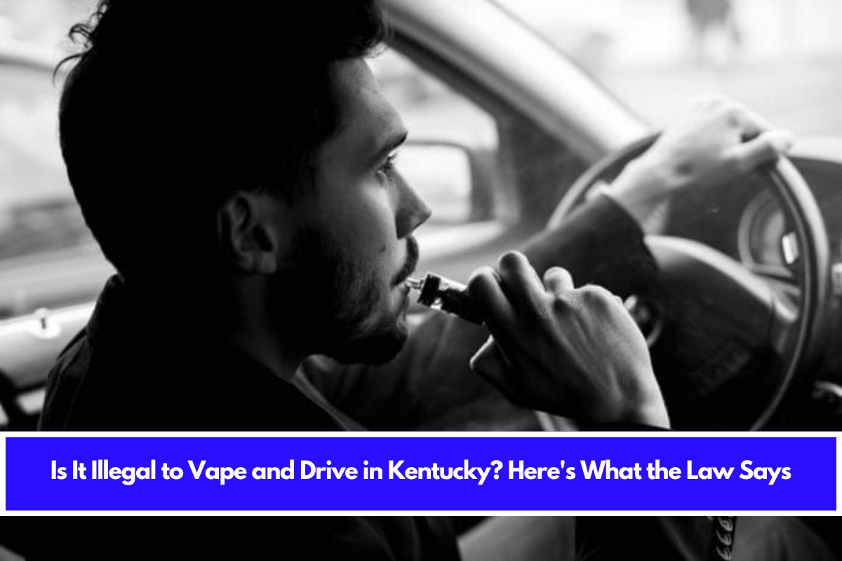 Is It Illegal to Vape and Drive in Kentucky Here's What the Law Says