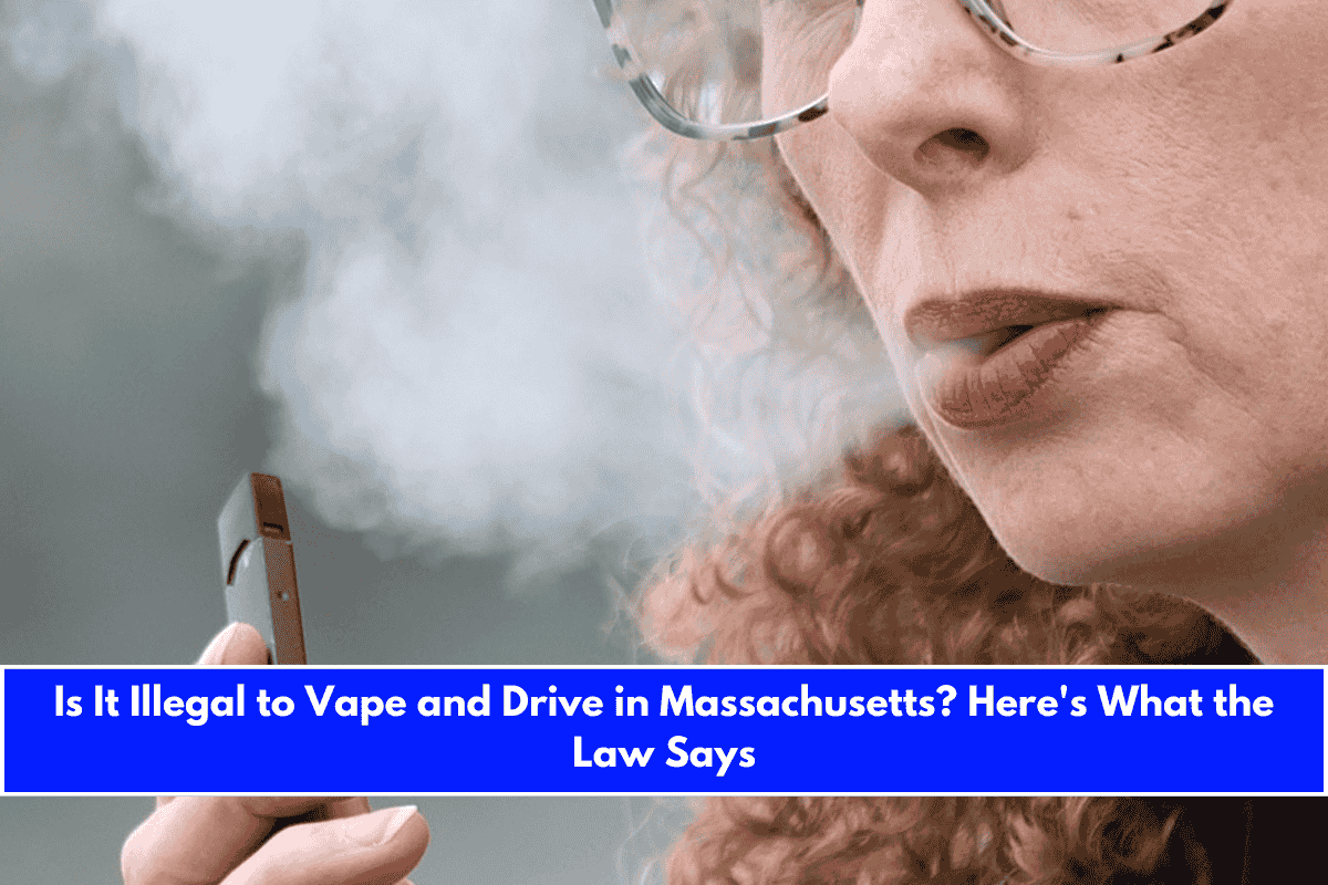 Is It Illegal to Vape and Drive in Massachusetts Here's What the Law Says