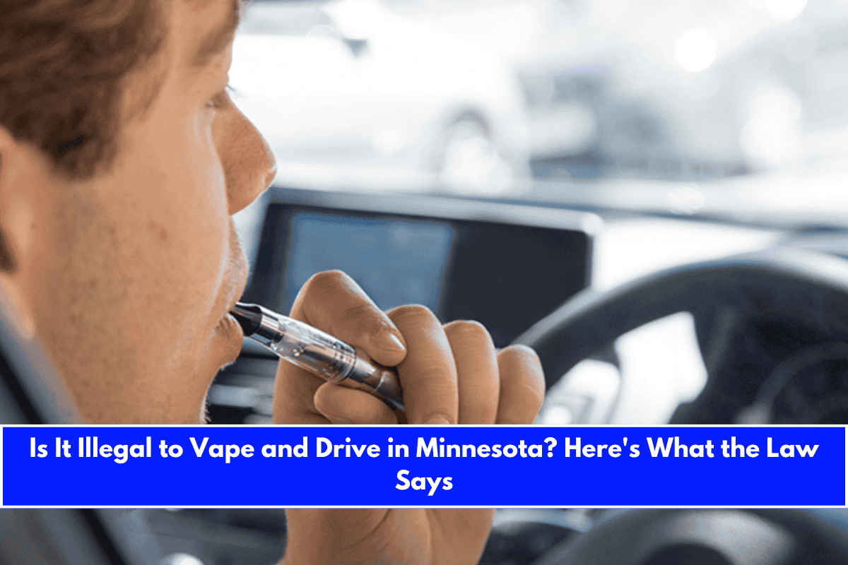 Is It Illegal to Vape and Drive in Minnesota Here's What the Law Says