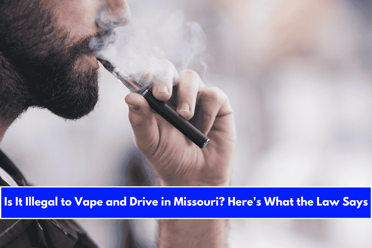 Is It Illegal to Vape and Drive in Missouri Here's What the Law Says