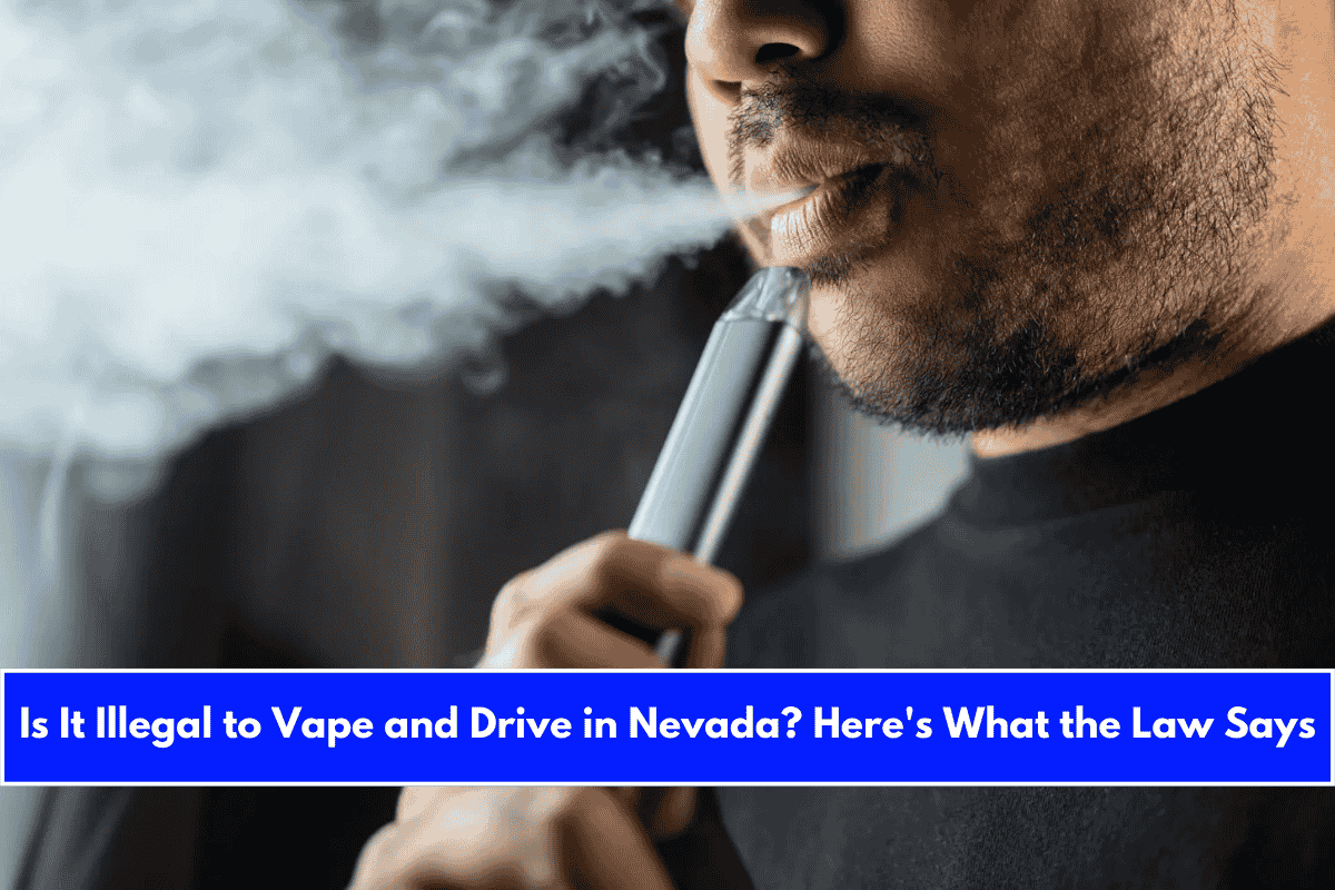 Is It Illegal to Vape and Drive in Nevada Here's What the Law Says