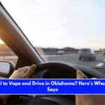 Is It Illegal to Vape and Drive in Oklahoma Here's What the Law Says