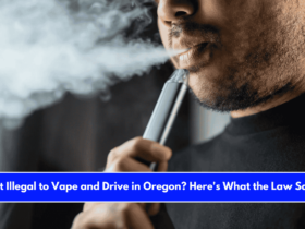 Is It Illegal to Vape and Drive in Oregon Here's What the Law Says