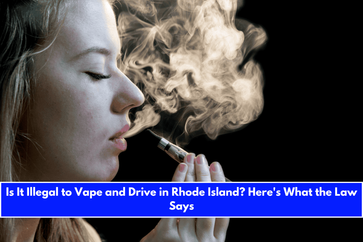Is It Illegal to Vape and Drive in Rhode Island Here's What the Law Says