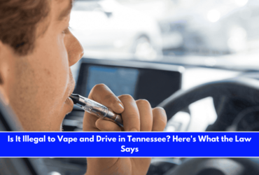 Is It Illegal to Vape and Drive in Tennessee Here's What the Law Says