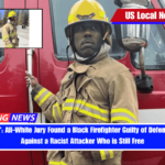 It's Not Fair All-White Jury Found a Black Firefighter Guilty of Defending Himself Against a Racist Attacker Who is Still Free