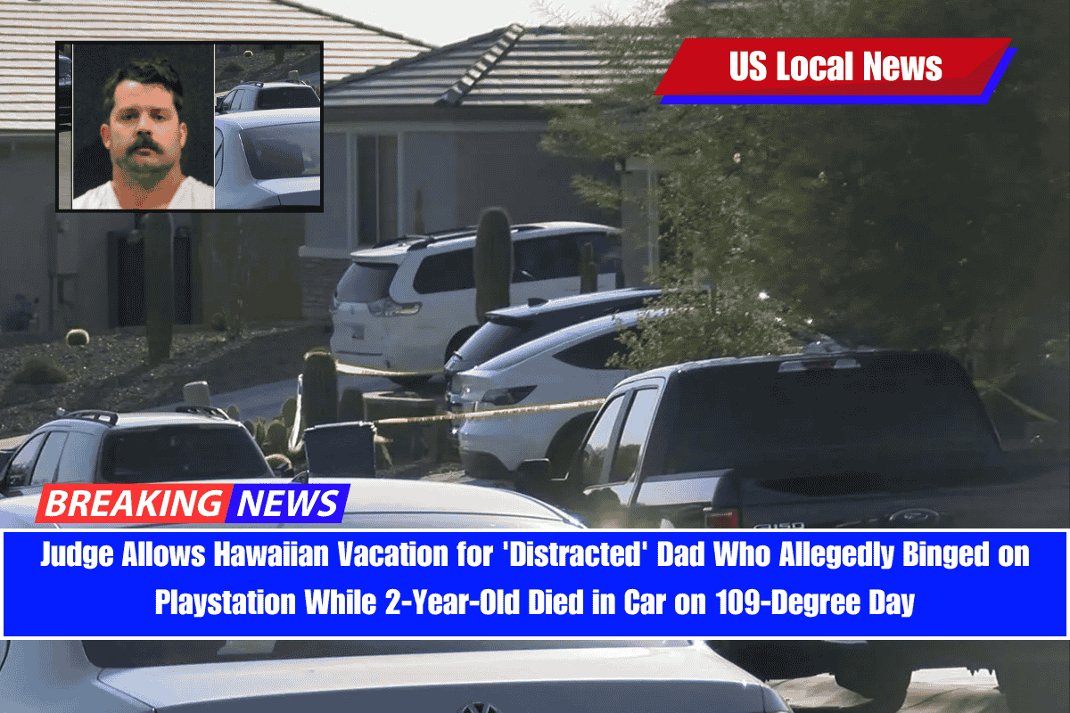 Judge Allows Hawaiian Vacation for 'Distracted' Dad Who Allegedly Binged on Playstation While 2-Year-Old Died in Car on 109-Degree Day