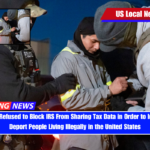 Judge Has Refused to Block IRS From Sharing Tax Data in Order to Identify and Deport People Living Illegally in the United States