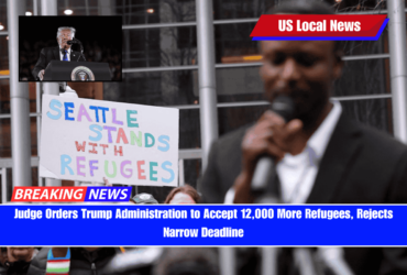 Judge Orders Trump Administration to Accept 12,000 More Refugees, Rejects Narrow Deadline