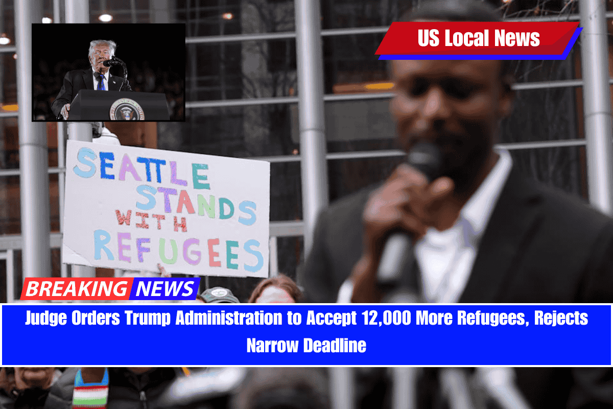 Judge Orders Trump Administration to Accept 12,000 More Refugees, Rejects Narrow Deadline