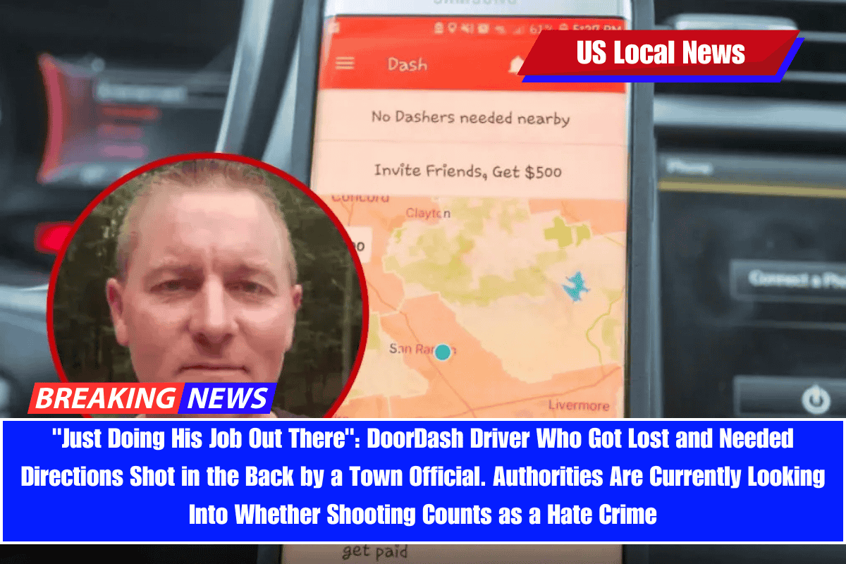 Just Doing His Job Out There DoorDash Driver Who Got Lost and Needed Directions Shot in the Back by a Town Official. Authorities Are Currently Looking Into Whether Shooting Counts as a Hate Crime