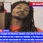 Kentucky Man Bragged He Murdered Someone a Day After He Shot His 23-Year-Old Girlfriend, With Whom He Had a Fight Over Infidelity, in the Back of the Head and Then Left Her Body Beside Her 2-Year-Old Child; Found Guilty