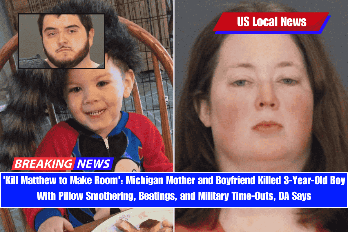 'Kill Matthew to Make Room' Michigan Mother and Boyfriend Killed 3-Year-Old Boy With Pillow Smothering, Beatings, and Military Time-Outs, DA Says