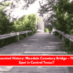 Killeen’s Haunted History Maxdale Cemetery Bridge – The Scariest Spot in Central Texas