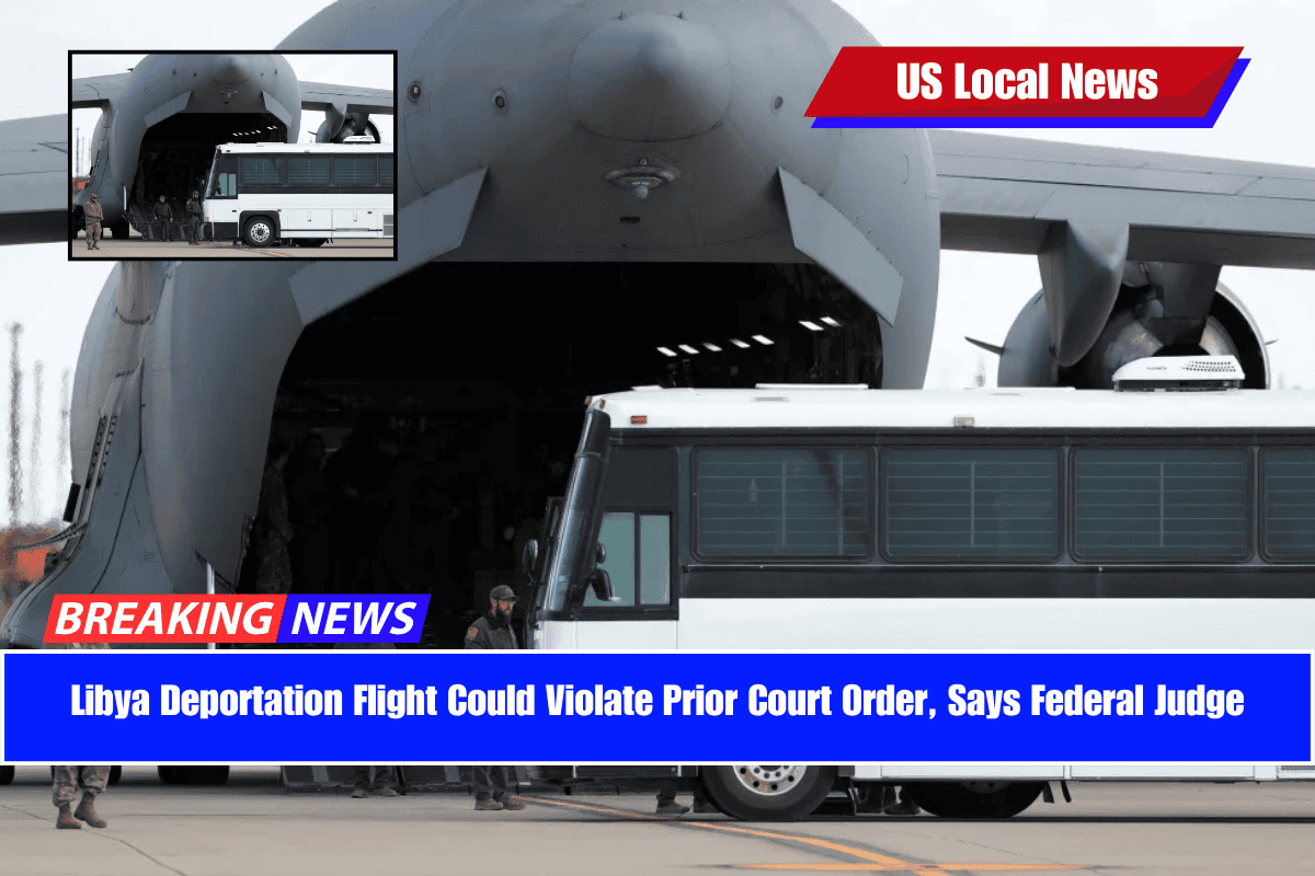 Libya Deportation Flight Could Violate Prior Court Order, Says Federal Judge