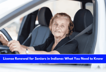 License Renewal for Seniors in Indiana What You Need to Know