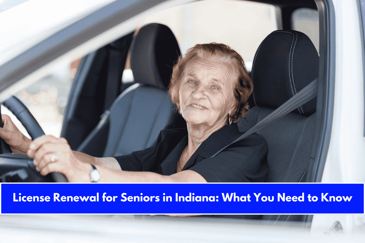 License Renewal for Seniors in Indiana What You Need to Know