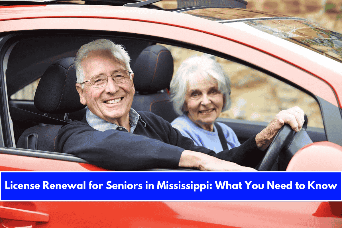 License Renewal for Seniors in Mississippi What You Need to Know
