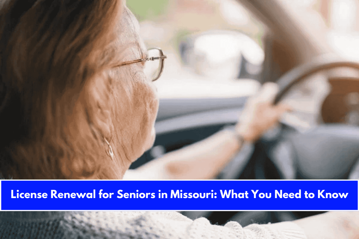 License Renewal for Seniors in Missouri What You Need to Know