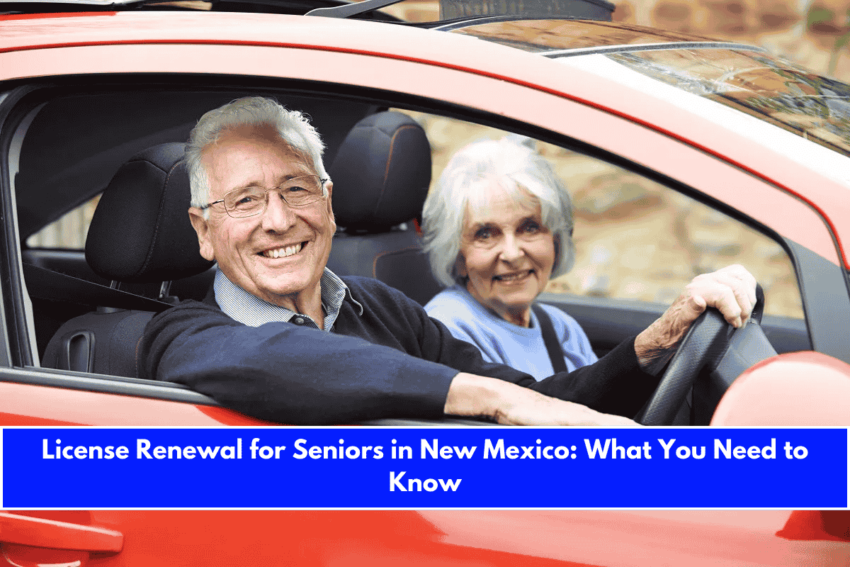 License Renewal for Seniors in New Mexico What You Need to Know