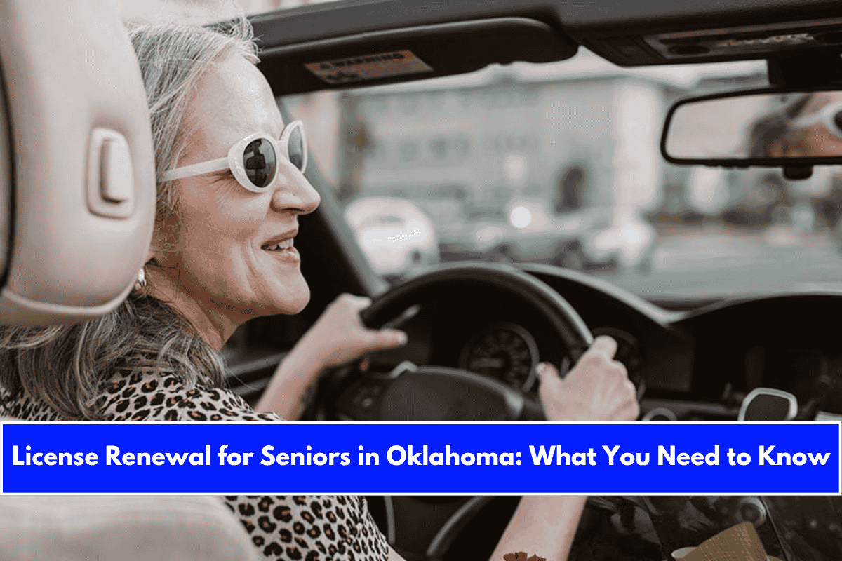 License Renewal for Seniors in Oklahoma What You Need to Know