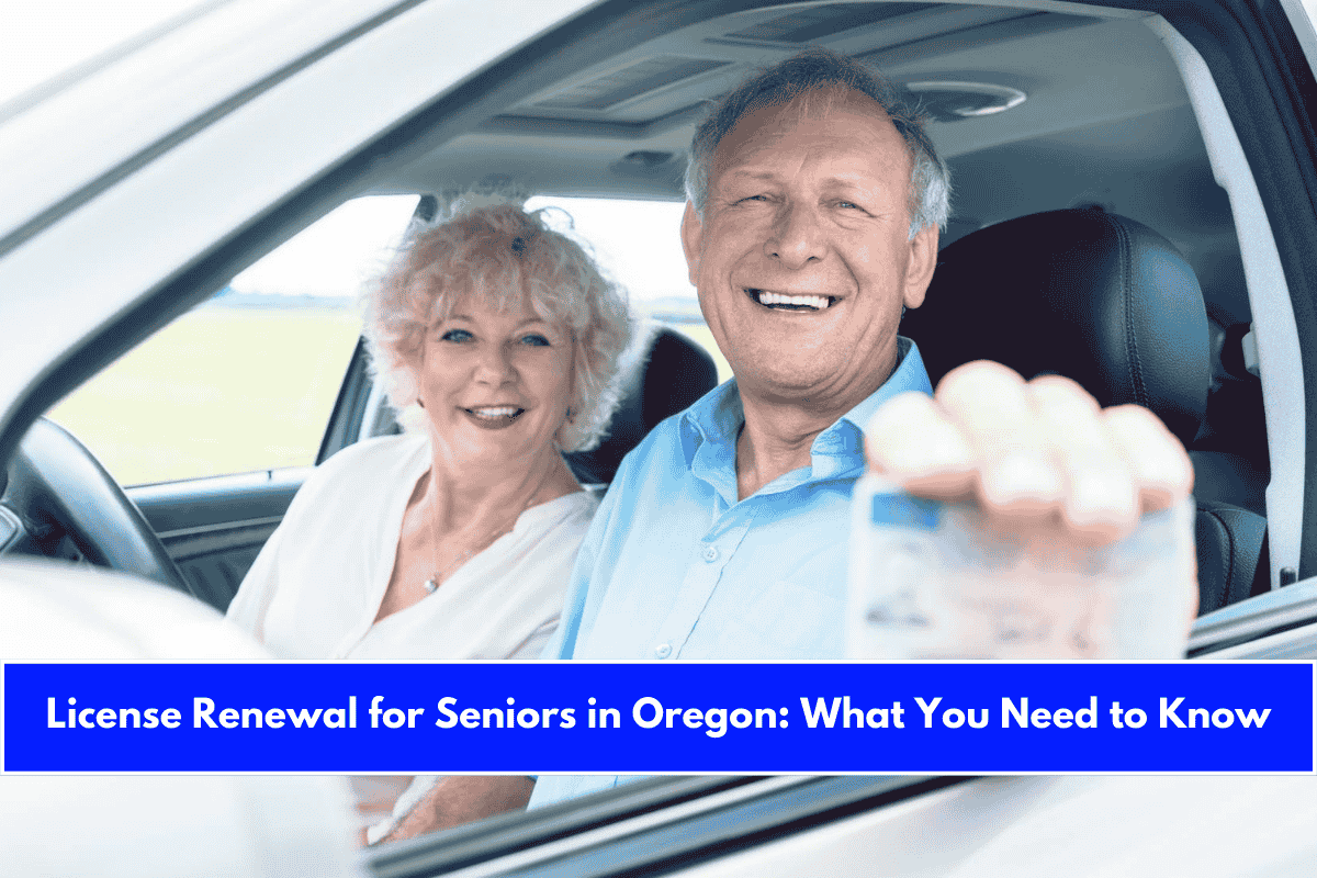License Renewal for Seniors in Oregon What You Need to Know