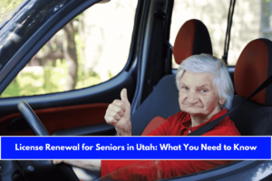 License Renewal for Seniors in Utah What You Need to Know