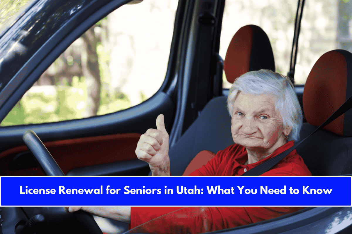 License Renewal for Seniors in Utah What You Need to Know