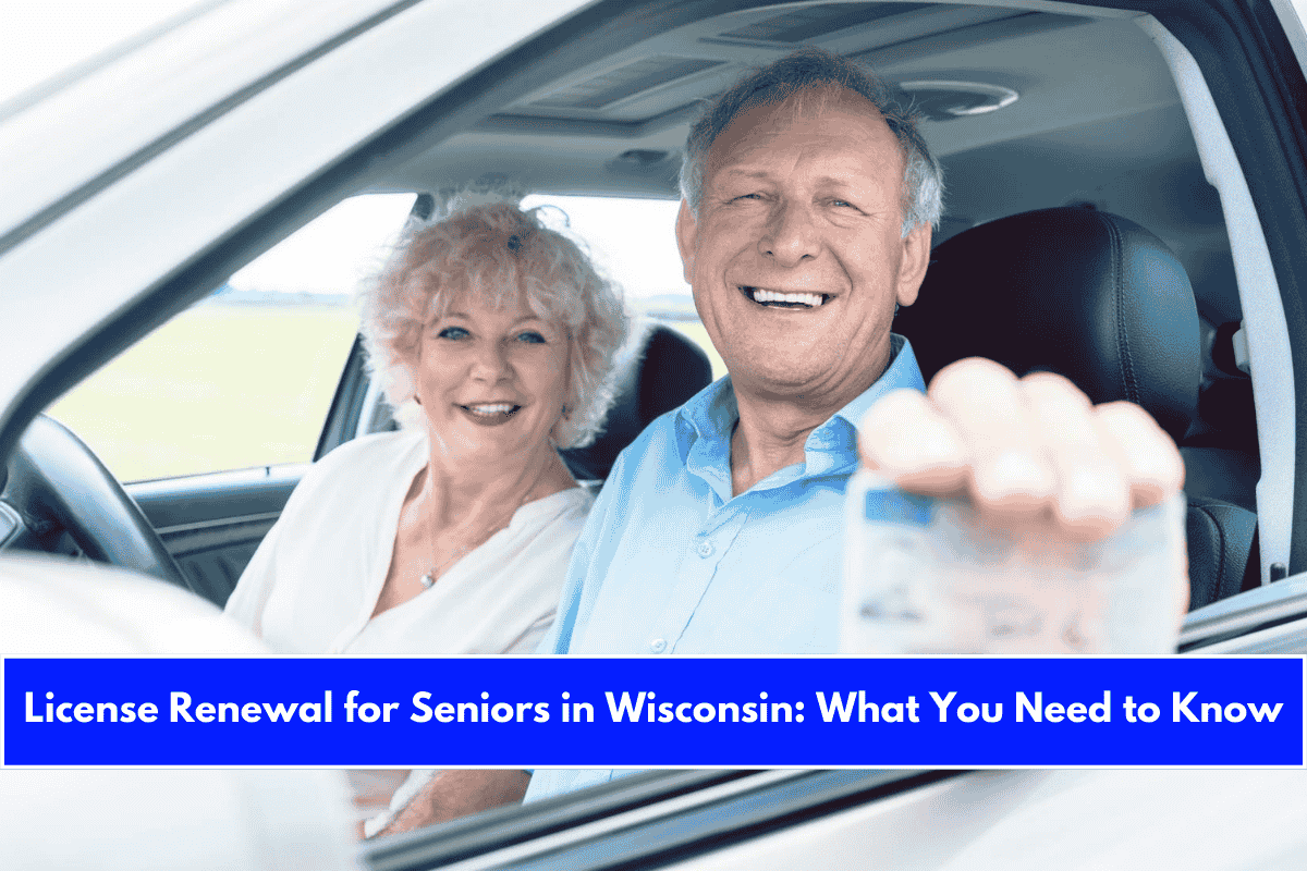 License Renewal for Seniors in Wisconsin What You Need to Know