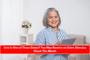 Live in One of These States You May Receive an Extra Stimulus Check This Month