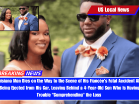Louisiana Man Dies on the Way to the Scene of His Fiancée's Fatal Accident After Being Ejected from His Car, Leaving Behind a 4-Year-Old Son Who Is Having Trouble Comprehending the Loss