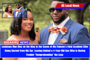 Louisiana Man Dies on the Way to the Scene of His Fiancée's Fatal Accident After Being Ejected from His Car, Leaving Behind a 4-Year-Old Son Who Is Having Trouble Comprehending the Loss