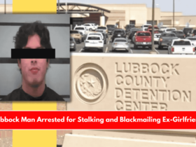 Lubbock Man Arrested for Stalking and Blackmailing Ex-Girlfriend