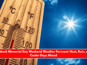 Lubbock Memorial Day Weekend Weather Forecast Heat, Rain, and Cooler Days Ahead