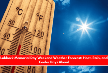 Lubbock Memorial Day Weekend Weather Forecast Heat, Rain, and Cooler Days Ahead