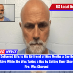 Man 66, Who Delivered Gifts to His Girlfriend of Nine Months a Day Before He Tried to Burn Her Alive While She Was Taking a Nap by Setting Their Shared House on Fire, Was Charged
