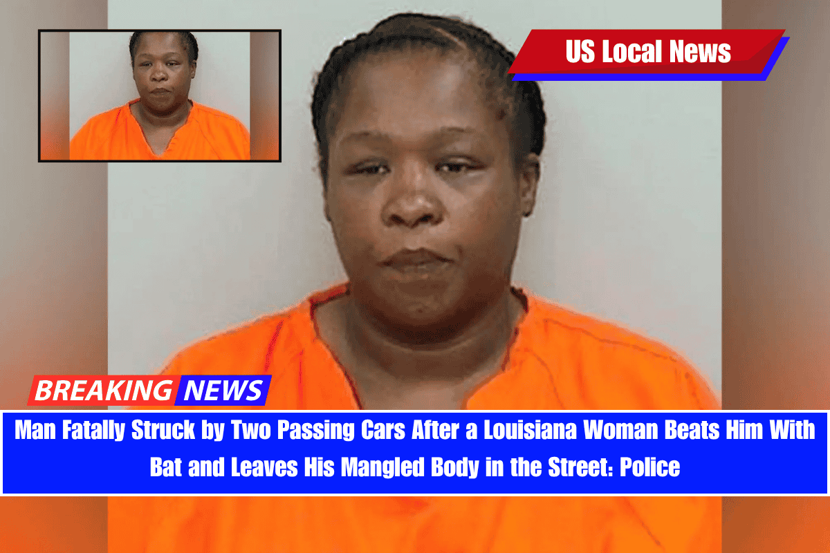 Man Fatally Struck by Two Passing Cars After a Louisiana Woman Beats Him With Bat and Leaves His Mangled Body in the Street Police