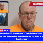 Man Kept a Quadriplegic US Army Veteran's Partially Frozen Body in Backyard Shed for Years After Imprisoning Him in Garage for Ten Years in Order to Steal Benefits Feds