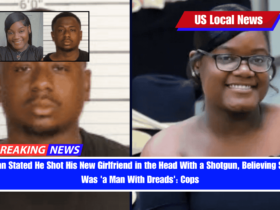  Man Stated He Shot His New Girlfriend in the Head With a Shotgun, Believing She Was 'a Man With Dreads' Cops