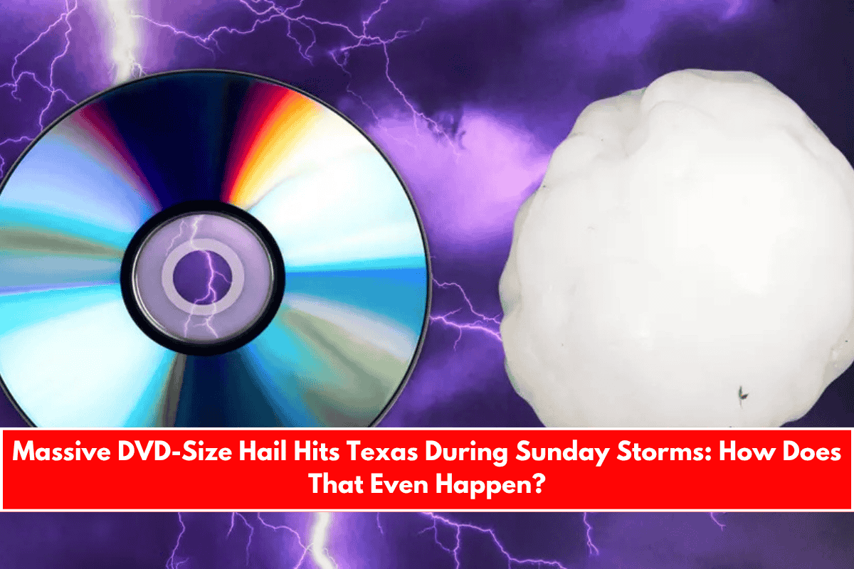 Massive DVD-Size Hail Hits Texas During Sunday Storms How Does That Even Happen