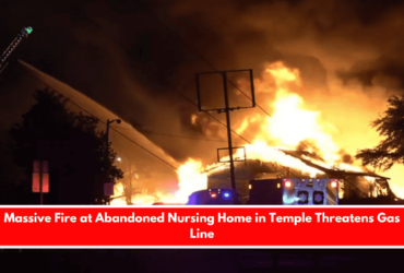 Massive Fire at Abandoned Nursing Home in Temple Threatens Gas Line