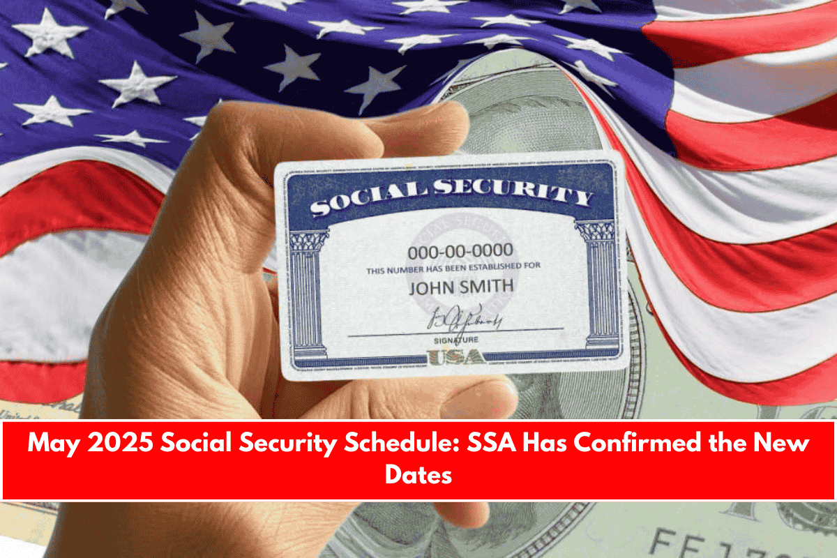 May 2025 Social Security Schedule SSA Has Confirmed the New Dates