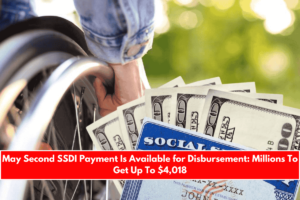 May Second SSDI Payment Is Available for Disbursement Millions To Get Up To $4,018