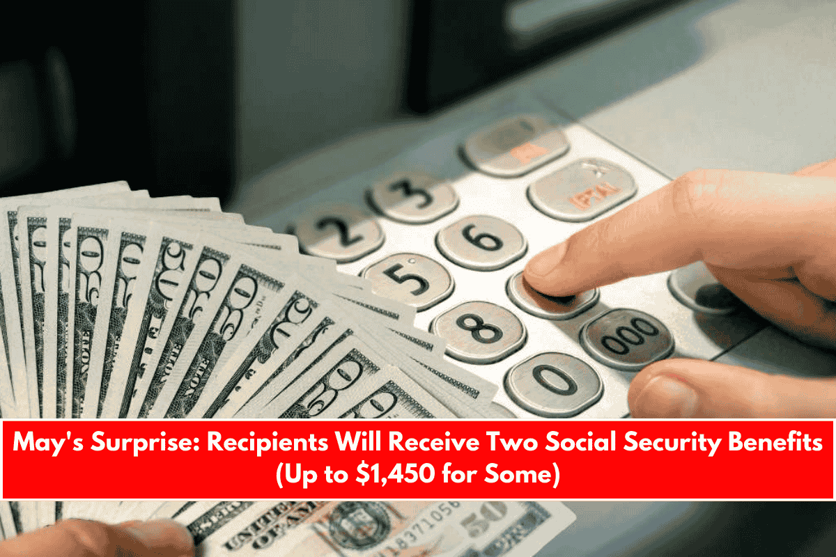 May's Surprise Recipients Will Receive Two Social Security Benefits (Up to $1,450 for Some)