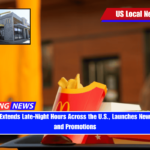 McDonald’s Extends Late-Night Hours Across the U.S., Launches New Menu Items and Promotions